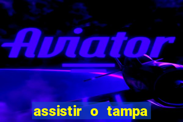 assistir o tampa da bola